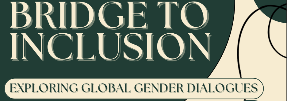 Graphic comprised of forest green background with text reading: "Bridge to Inclusion" in a large, capitalized font (in beige) at the top left corner, and "Exploring Global Gender Dialogues" in small, capitalized font (in green inside beige textbox)the bottom left corner. 