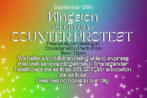 Poster for event, rainbow background, stating "September 20th, Kingston 2SLGBTQIA+ Counterprotest, Peacefully protesting in Confederation Park from 9am-12pm. We believe in children being able to express themselves unapologetically. Transgender healthcare saves lives. 2SLGBTQIA+ education saves lives. Hate has no home in our city.