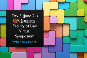Poster for Day 3 of Queen's Law Virtual Symposium