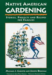 Native American Gardening, by Michael J. Caputo & Joseph Bruchac