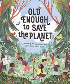 Old Enough to Save the Planet, by Loll Kirby & Adelina Lirius