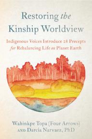 Restoring the Kinship Worldview, by Wahinkpe Topa & Darcia Narvaez