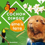 Cochon Dingue aime la terre par Karine Lachapelle, Marijo Meunier, et Luc Michaud. Tristan Demers (illustrations)