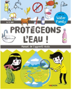 Protégeons l’eau!  Manuel de l’apprenti écolo : par Water Family et Nicola Trève (illustrations)