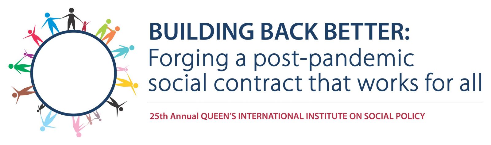 Cover image. text reads building back better: forging a post-pandemic social contract that works for all. twenty fifth annual queen's international institute on social policy